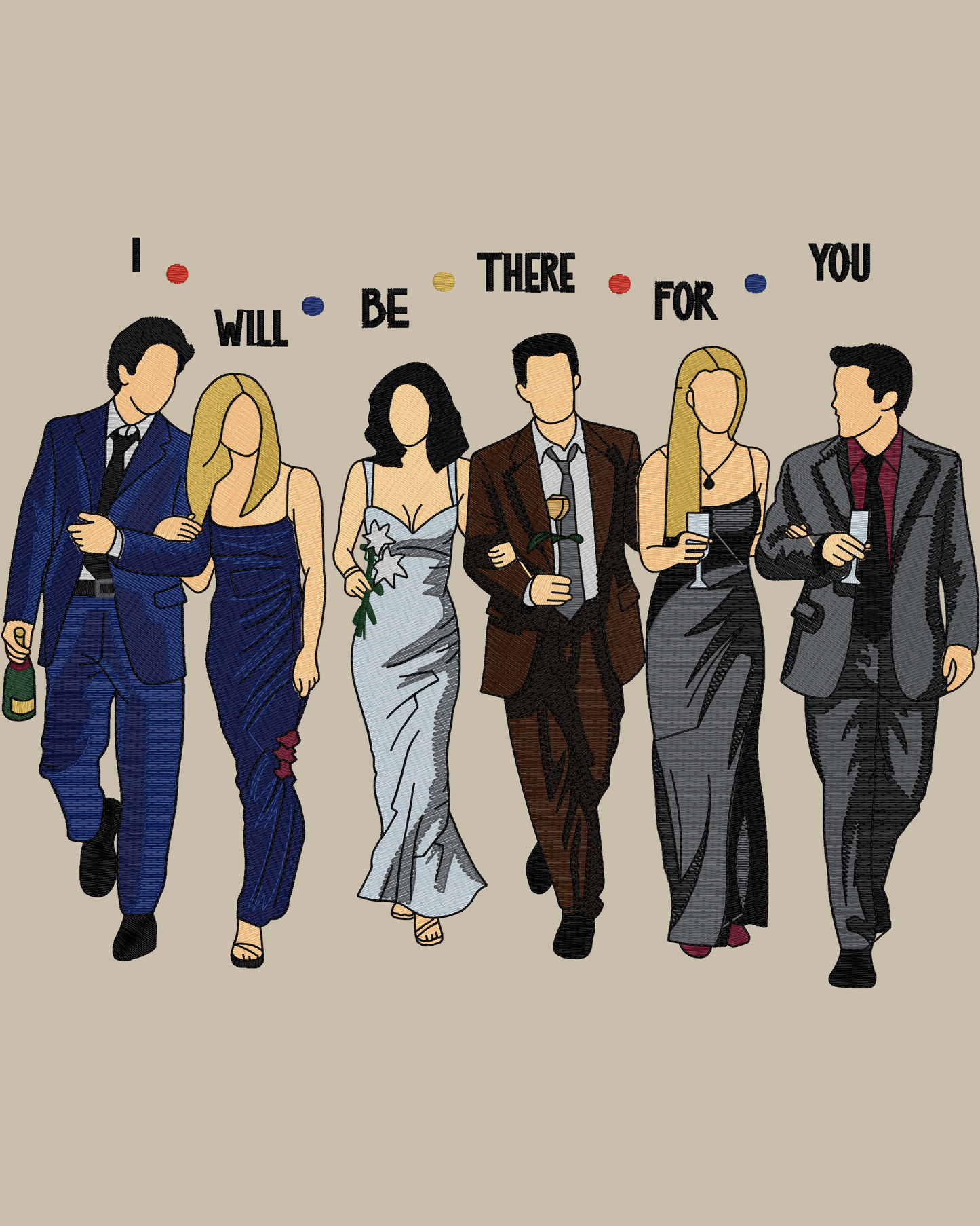 I’ll BE THERE FOR YOU | EMBROIDERY